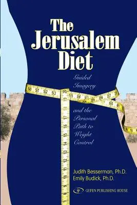 Jeruzalemská diéta: Vydarená kniha: Riadená imaginácia a osobná cesta k regulácii telesnej hmotnosti - The Jerusalem Diet: Guided Imagery and the Personal Path to Weight Control