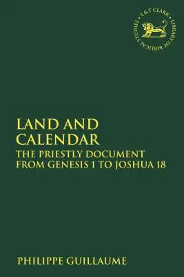 Zem a kalendár: Kňazský dokument od 1. knihy Mojžišovej po 18. knihu Jozue - Land and Calendar: The Priestly Document from Genesis 1 to Joshua 18