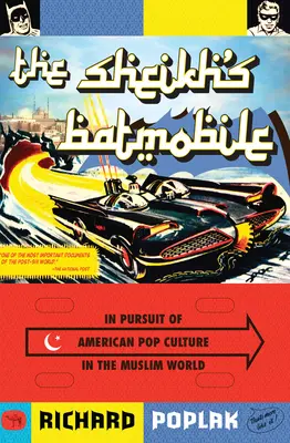 Šejkov batmobil: V honbe za americkou popkultúrou v moslimskom svete - The Sheikh's Batmobile: In Pursuit of American Pop Culture in the Muslim World