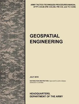 Geopriestorové inžinierstvo: Oficiálna príručka taktiky, techník a postupov americkej armády Attp 3-34.80 (FM 3-34.230, FM 5-33 a Tc 5-230), J - Geospatial Engineering: The Official U.S. Army Tactics, Techniques, and Procedures Manual Attp 3-34.80 (FM 3-34.230, FM 5-33, and Tc 5-230), J