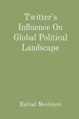 Vplyv Twitteru na globálnu politickú krajinu - Twitter's Influence On Global Political Landscape