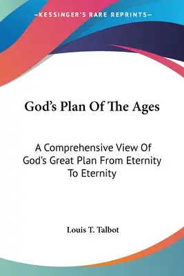 Boží plán vekov: Komplexný pohľad na veľký Boží plán od večnosti do večnosti - God's Plan Of The Ages: A Comprehensive View Of God's Great Plan From Eternity To Eternity