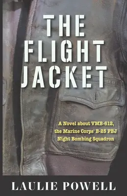Letecká bunda: Román o VMB-612, nočnej bombardovacej eskadre B-25 PBJ námornej pechoty - The Flight Jacket: A Novel about VMB-612, the Marine Corps' B-25 PBJ Night Bombing Squadron