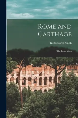 Rím a Kartágo: Punské vojny (Smith R. Bosworth (Reginald Bosworth)) - Rome and Carthage: the Punic Wars (Smith R. Bosworth (Reginald Bosworth))