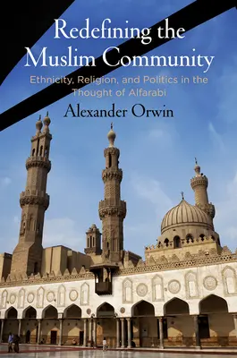 Nové vymedzenie moslimskej komunity: Etnicita, náboženstvo a politika v myslení Alfarabiho - Redefining the Muslim Community: Ethnicity, Religion, and Politics in the Thought of Alfarabi