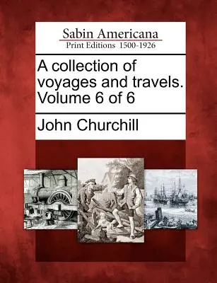 Zbierka ciest a cestovania. Zväzok 6 zo 6 - A collection of voyages and travels. Volume 6 of 6