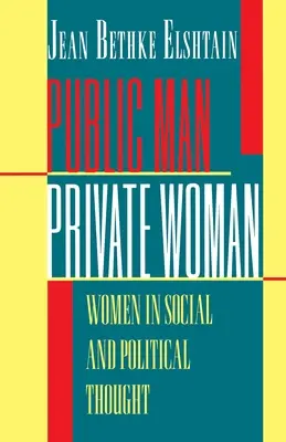 Verejný muž, súkromná žena: Ženy v spoločenskom a politickom myslení - druhé vydanie - Public Man, Private Woman: Women in Social and Political Thought - Second Edition