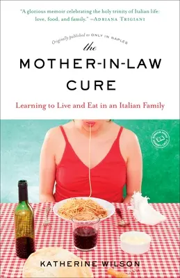 The Mother-in-Law Cure (Pôvodne vyšlo pod názvom Only in Naples): Vydanie v Neapole (pôvodne v anglickom jazyku) - The Mother-in-Law Cure (Originally published as Only in Naples): Learning to Live and Eat in an Italian Family
