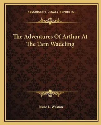 Artušove dobrodružstvá v Tarn Wadelingu - The Adventures Of Arthur At The Tarn Wadeling