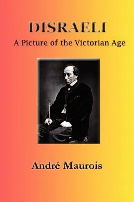 Disraeli: Obraz viktoriánskeho veku - Disraeli: A Picture of the Victorian Age