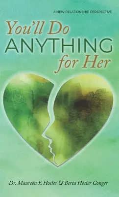 Urobíš pre ňu čokoľvek: Nová perspektíva vzťahu - 2. vydanie - You'll Do Anything for Her: A New Relationship Perspective - 2nd Edition