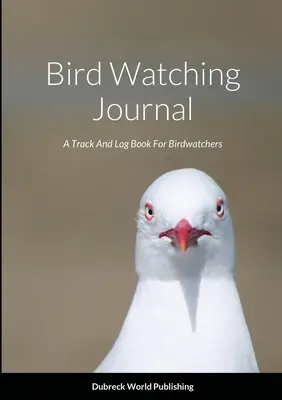 Denník pozorovania vtákov: Denník pre pozorovateľov vtákov - Bird Watching Journal: A Track And Log Book For Birdwatchers