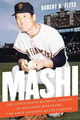 Maši: Nesplnené baseballové sny Masanoriho Murakamiho, prvého japonského hráča prvej ligy - Mashi: The Unfulfilled Baseball Dreams of Masanori Murakami, the First Japanese Major Leaguer