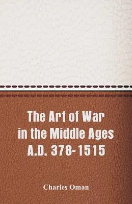 Vojnové umenie v stredoveku: 378-1515 n. l. - The Art of War in the Middle Ages A.D. 378-1515