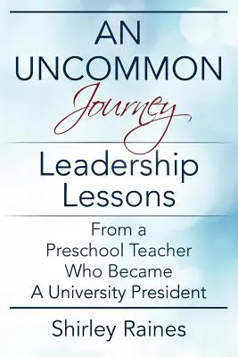 Neobyčajná cesta: Neobyčajná lekcia z vedenia od učiteľky v materskej škole, ktorá sa stala rektorkou univerzity - An Uncommon Journey: Leadership Lessons From A Preschool Teacher Who Became A University President