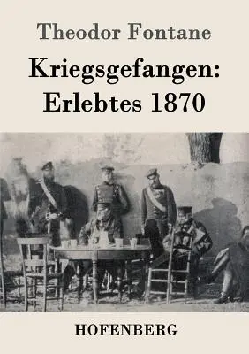 Vojnový zajatec: Zážitky z roku 1870 - Kriegsgefangen: Erlebtes 1870