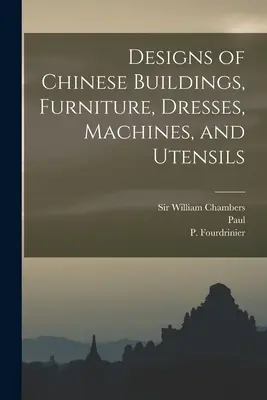 Návrhy čínskych budov, nábytku, šiat, strojov a náradia - Designs of Chinese Buildings, Furniture, Dresses, Machines, and Utensils