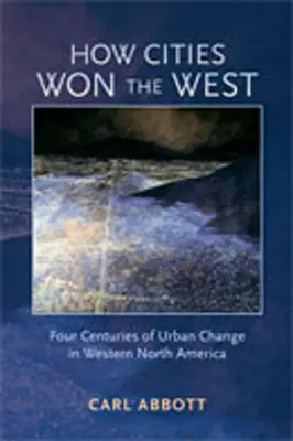 Ako mestá získali Západ: Štyri storočia mestských zmien na západe Severnej Ameriky - How Cities Won the West: Four Centuries of Urban Change in Western North America