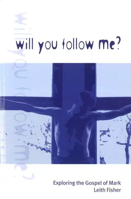 Budeš ma nasledovať? Skúmanie Markovho evanjelia - Will You Follow Me?: Exploring the Gospel of Mark