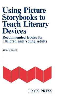 Používanie obrázkových príbehov na vyučovanie literárnych prostriedkov: Odporúčané knihy pre deti a mládež [zväzok I] - Using Picture Storybooks to Teach Literary Devices: Recommended Books for Children and Young Adults [Volume I]