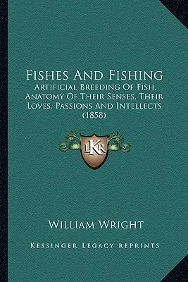 Ryby a rybárstvo: umelý chov rýb, anatómia ich zmyslov, ich lásky, vášne a intelekt (1858) - Fishes And Fishing: Artificial Breeding Of Fish, Anatomy Of Their Senses, Their Loves, Passions And Intellects (1858)