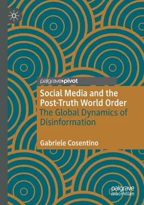 Sociálne médiá a postpravdivý svetový poriadok: Globálna dynamika dezinformácií - Social Media and the Post-Truth World Order: The Global Dynamics of Disinformation