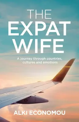 The Expat Wife: A Journey through Countries, Cultures, and Emotions (Manželka emigrantka: Cesta krajinami, kultúrami a emóciami) - The Expat Wife: A Journey through Countries, Cultures, and Emotions