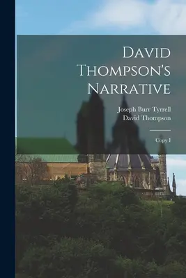 Rozprávanie Davida Thompsona: Kópia I - David Thompson's Narrative: Copy I