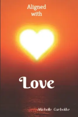 Zosúladené s láskou: Duchovná cesta založená na láske - Aligned With Love: A love based spiritual journey