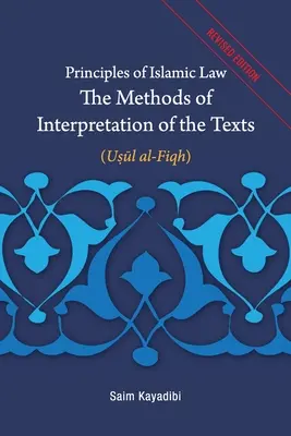 Zásady islamského práva - metódy výkladu textov: Usul al-Fiqh - Principles of Islamic Law-The Methods of Interpretation of the Texts: Usul al-Fiqh
