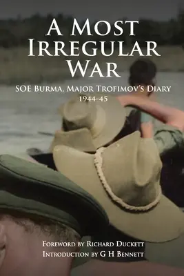 Najnepravidelnejšia vojna: SOE Barma, denník majora Trofimova 1944-45 - A Most Irregular War: SOE Burma, Major Trofimov's Diary 1944-45