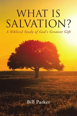Čo je spasenie? Biblická štúdia o najväčšom Božom dare. - What Is Salvation?: A Biblical Study of God's Greatest Gift
