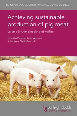 Dosiahnutie udržateľnej produkcie bravčového mäsa Zväzok 3: Zdravie a dobré životné podmienky zvierat - Achieving Sustainable Production of Pig Meat Volume 3: Animal Health and Welfare