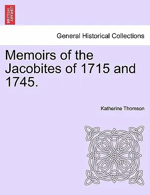 Spomienky jakobitov z rokov 1715 a 1745. - Memoirs of the Jacobites of 1715 and 1745.
