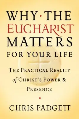 Prečo je eucharistia dôležitá pre váš život: Praktická realita Kristovej moci a prítomnosti - Why the Eucharist Matters for Your Life: The Practical Reality of Christ's Power and Presence