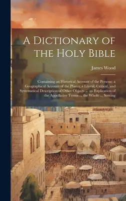 Slovník Svätého písma: V ňom sa nachádza historický opis osôb, geografický opis miest, literárny, kritický a systémový slovník Biblie. - A Dictionary of the Holy Bible: Containing an Historical Account of the Persons; a Geographical Account of the Places; a Literal, Critical, and System