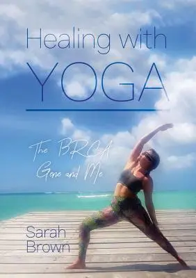 Liečenie pomocou jogy: BRCA gén a ja - Healing With Yoga: The BRCA Gene and Me