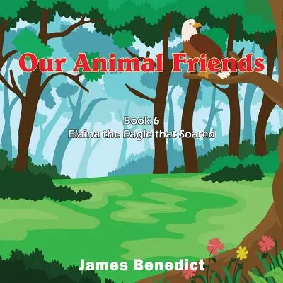 Naši zvierací priatelia: Orol Elaina, ktorý vzlietol - Our Animal Friends: Elaina the Eagle that Soared