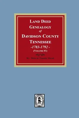 Genealógia pozemkových listín okresu Davidson, Tennessee, 1783-1792. Zväzok č. 1 - Land Deed Genealogy of Davidson County, Tennessee, 1783-1792. Volume #1