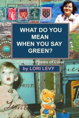 Čo myslíš tým, keď hovoríš zelená? A iné farebné básne - What Do You Mean When You Say Green?: And Other Poems of Color