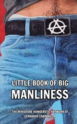 Malá kniha veľkého mužstva: The Miniature Homoerotic Artwork of Fernando Carpaneda - Little Book of Big Manliness: The Miniature Homoerotic Artwork of Fernando Carpaneda