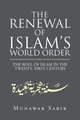Obnova svetového poriadku islamu: Svetový poriadok islamu v dvadsiatom prvom storočí - The Renewal of Islam's World Order: The Roll of Islam in the Twenty- First Century
