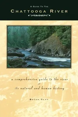 Sprievodca po rieke Chattooga: A Comprehensive Guide to the River and Its Natural and Human History (Komplexný sprievodca riekou a jej prírodnou a ľudskou históriou) - A Guide to the Chattooga River: A Comprehensive Guide to the River and Its Natural and Human History