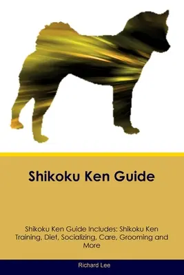 Shikoku Ken Guide Shikoku Ken Guide obsahuje: Výcvik Shikoku Kena, strava, socializácia, starostlivosť, starostlivosť a ďalšie informácie - Shikoku Ken Guide Shikoku Ken Guide Includes: Shikoku Ken Training, Diet, Socializing, Care, Grooming, and More