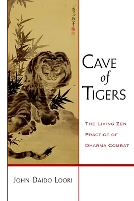 Jaskyňa tigrov: Živá zenová prax boja s dharmou - Cave of Tigers: The Living Zen Practice of Dharma Combat