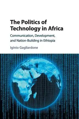 Politika technológií v Afrike: Komunikácia, rozvoj a budovanie štátu v Etiópii - The Politics of Technology in Africa: Communication, Development, and Nation-Building in Ethiopia