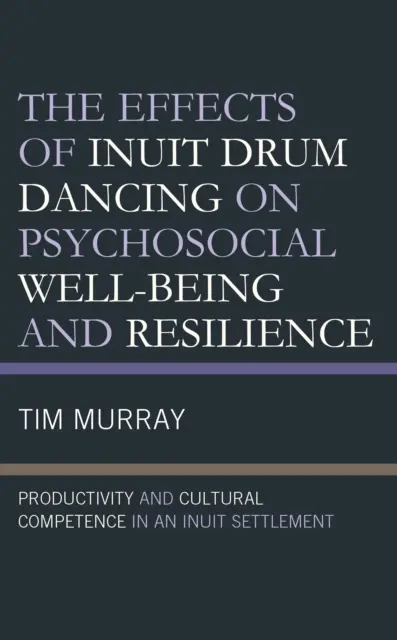 Vplyv inuitského bubnového tanca na psychosociálnu pohodu a odolnosť: Produktivita a kultúrna kompetencia v inuitskej osade - The Effects of Inuit Drum Dancing on Psychosocial Well-Being and Resilience: Productivity and Cultural Competence in an Inuit Settlement