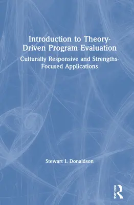 Úvod do hodnotenia programov na základe teórie: Vychádzanie z kultúrne citlivých a na silné stránky zameraných aplikácií - Introduction to Theory-Driven Program Evaluation: Culturally Responsive and Strengths-Focused Applications