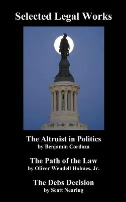 Vybrané právnické diela: Altruista v politike, Cesta práva, Debsovo rozhodnutie - Selected Legal Works: The Altruist in Politics, the Path of the Law, the Debs Decision