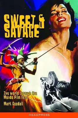 Sweet & Savage: Svet cez objektív filmu Mondo - Sweet & Savage: The World Through the Mondo Film Lens